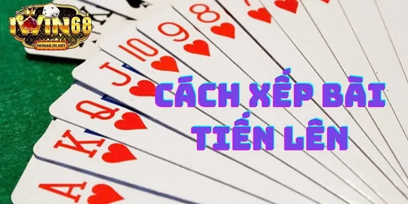 Cách áp dụng mẹo xếp bài tiến lên hiệu quả