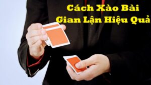 Giới thiệu về cách xào bài gian lận trong game bài