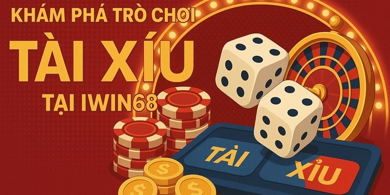 Khám phá sân chơi cá cược hấp dẫn Tài Xỉu tại iwin68